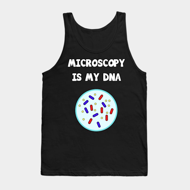 Microscopy is my DNA Tank Top by teweshirt